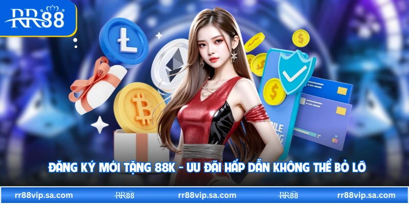 Đăng Ký Mới Tặng 88K - Ưu Đãi Hấp Dẫn Không Thể Bỏ Lỡ