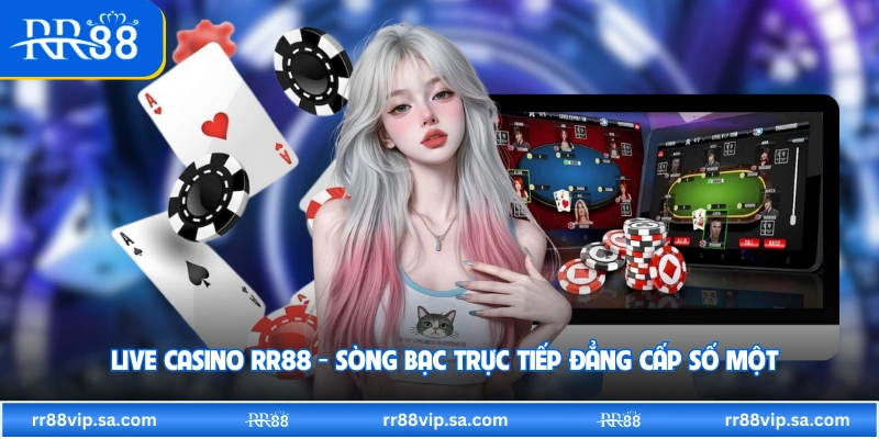 Live Casino RR88 - Sòng Bạc Trực Tiếp Đẳng Cấp Số Một