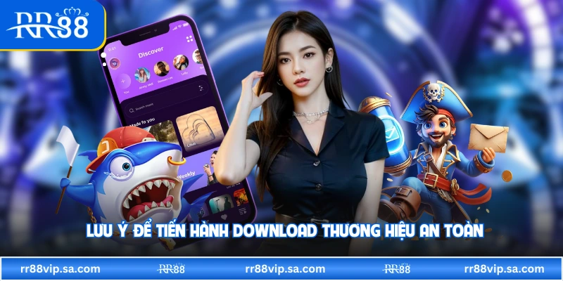 Lưu ý để tiến hành download thương hiệu an toàn 