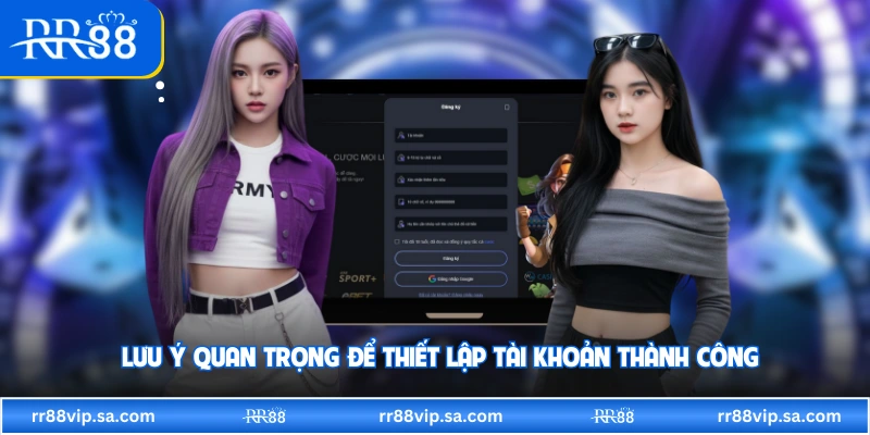 Lưu ý quan trọng để thiết lập tài khoản thành công