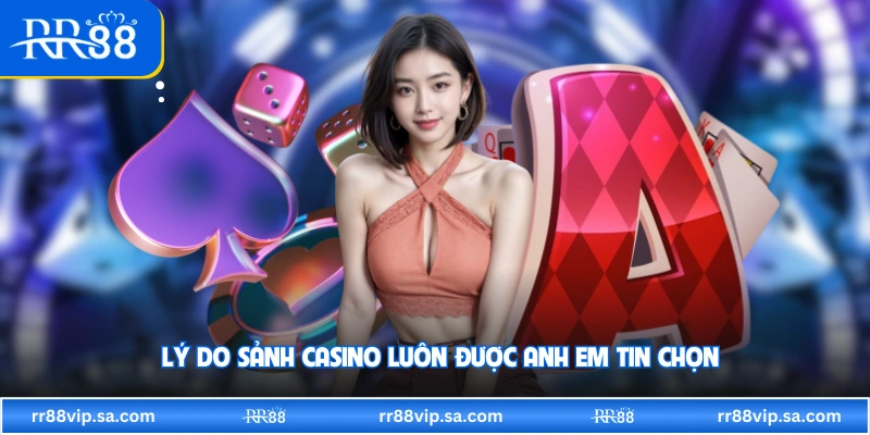 Lý do sảnh casino luôn được anh em tin chọn