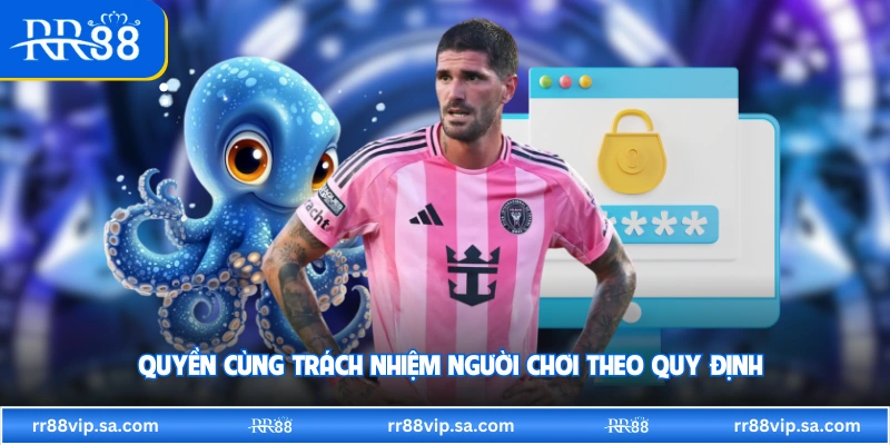 Quyền cùng trách nhiệm người chơi theo quy định