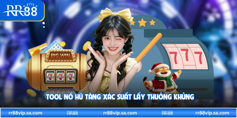 Tool nổ hũ tăng xác suất lấy thưởng khủng 